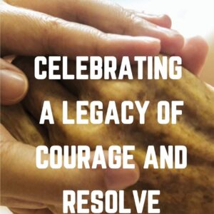 Celebrating A Legacy Of Courage And Resolve: A Story Of Survival